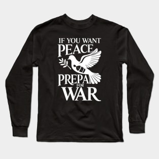 If You Want Peace Prepare For War Long Sleeve T-Shirt